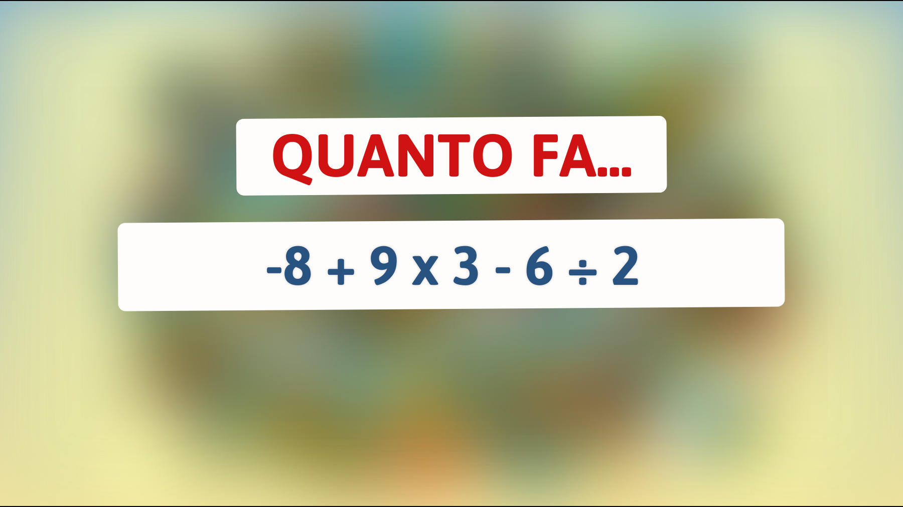 \"Solo il 1% sa risolvere correttamente questo indovinello matematico: hai il coraggio di provarci?\""